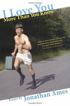 I Love You More Than You Know by Jonathan Ames