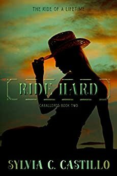 Ride Hard : Caballeros Book 2 by Sylvia Castillo