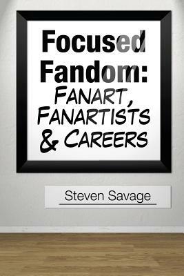 Focused Fandom: Fanart, Fanartists, and Careers by Steven Savage