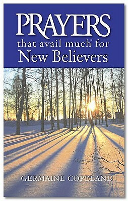 Prayers That Avail Much for New Believers by Germaine Copeland