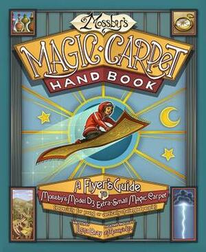 Mossby's Magic Carpet Handbook: A Flyer's Guide to Mossby's Model D3 Extra-Small Magic Carpet (Especially for Young or Vertically Challenged People) by Ilona Bray, Alejandro Lee