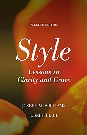 Style: Lessons in Clarity and Grace Plus Pearson Writer -- Access Card Package (12th Edition) by Joseph M. Williams, Joseph Bizup