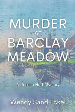 Murder at Barclay Meadow: A Rosalie Hart Mystery by Wendy Sand Eckel