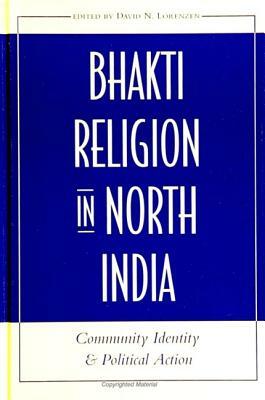 Bhakti Religion in North India: Community Identity and Political Action by 