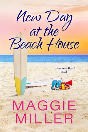 New Day at the Beach House: Feel Good Beachy Women's Fiction by Maggie Miller, Maggie Miller