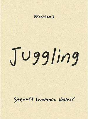 Juggling by Stewart Lawrence Sinclair