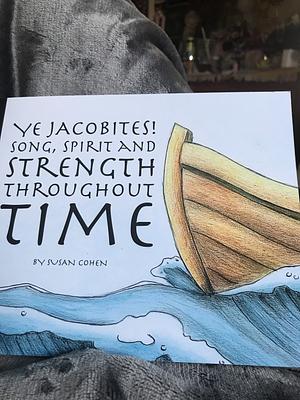 Ye Jacobites! Song, Spirit and Strength Throughout Time by Susan Cohen