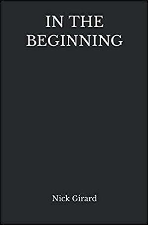 In the Beginning by Nick Girard