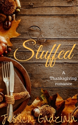 Stuffed: A Thanksgiving Romance by Jessica Gadziala