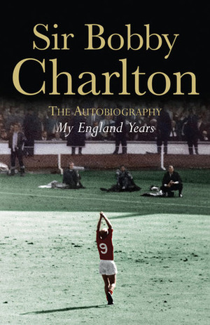 My England Years: The Autobiography by Bobby Charlton