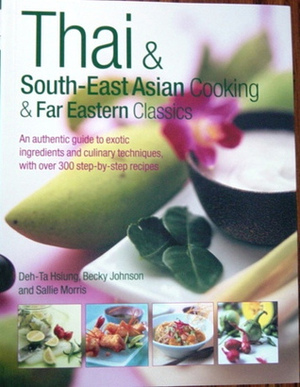 Thai & South-East Asian Cooking & Far Eastern Classics by Becky Johnson, Sally Morris, Deh-Ta Hsiung