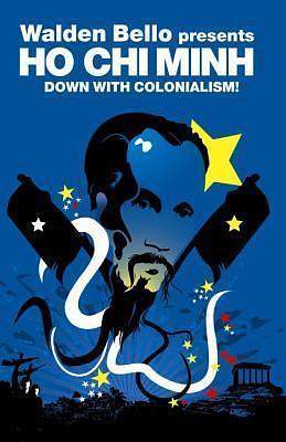 Down with Colonialism!: Down With Colonialism! by Walden Bello, Hồ Chí Minh