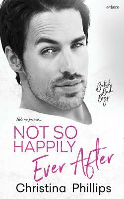 Not So Happily Ever After by Christina Phillips