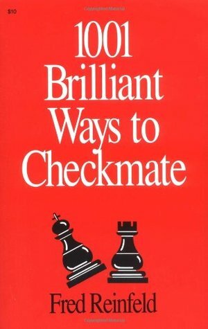 1001 Brilliant Ways to Checkmate by Fred Reinfeld