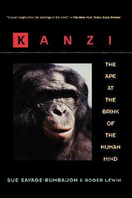 Kanzi: The Ape at the Brink of the Human Mind by Roger Lewin, Sue Savage-Rumbaugh