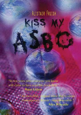 Kiss My ASBO by Alistair Fruish