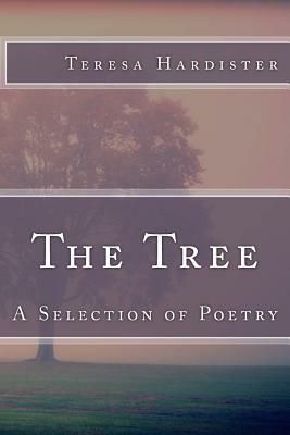 The Tree (A Selection of Poetry) by Teresa Hardister