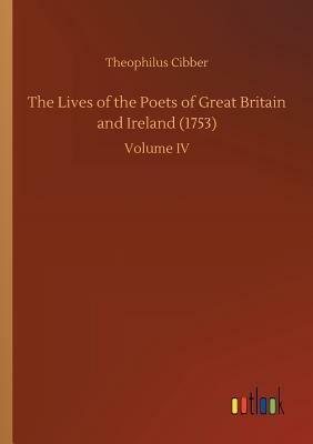 The Lives of the Poets of Great Britain and Ireland (1753) by Theophilus Cibber