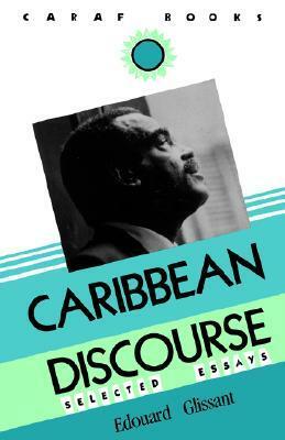 Caribbean Discourse: Selected Essays by Édouard Glissant, J. Michael Dash, Kandioura Drame, A.J. Arnold