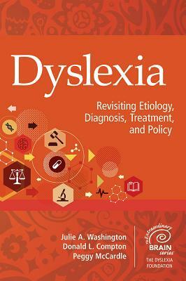 Dyslexia: Revisiting Etiology, Diagnosis, Treatment, and Policy by Peggy McCardle, Julie A. Washington, Donald L. Compton