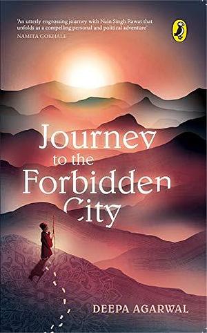 Journey to a Forbidden City by Deepa Agarwal, Deepa Agarwal