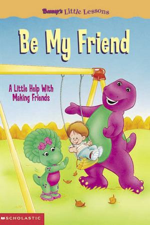 Be My Friend: A Little Help with Making Friends by June Valentine Ruppe, June Valentine-Ruppe, Sheryl Berk