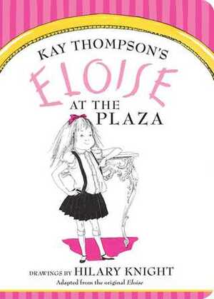 Eloise at The Plaza by Hilary Knight, Kay Thompson