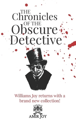 The Chronicles of the Obscure Detective: Williams Joy returns with a brand new collection! by Amir Joy