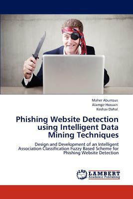 Phishing Website Detection Using Intelligent Data Mining Techniques by Alamgir Hossain, Keshav Dahal, Maher Aburrous