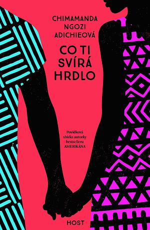 Co ti svírá hrdlo by Chimamanda Ngozi Adichie