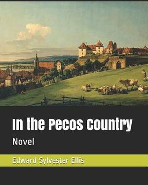 In the Pecos Country: Novel by Edward Sylvester Ellis