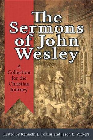 The Sermons of John Wesley: A Collection for the Christian Journey by Kenneth J. Collins, Jason E. Vickers