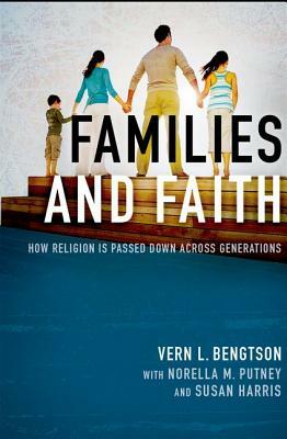 Families and Faith: How Religion Is Passed Down Across Generations by Vern L. Bengtson