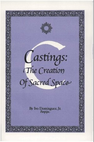 Castings: The Creation Of Sacred Space (Wheel of Trees) by Ivo Dominguez Jr.