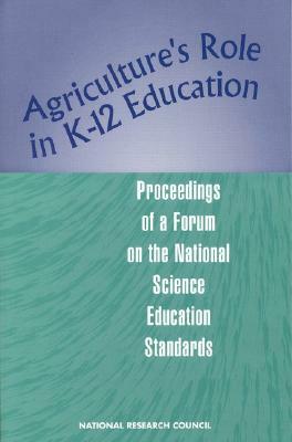 Agriculture's Role in K-12 Education: Proceedings of a Forum on the National Science Education Standards by Board on Agriculture, Professional Scientific Societies Relate, National Research Council