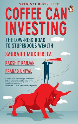 Coffee Can Investing: The Low Risk Road to Stupendous Wealth by Saurabh Mukherjea, Pranab Uniyal, Rakshit Ranjan