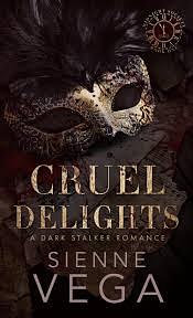 Cruel Delights: A Twisted Dark and Obessive Stalker Romance  by Sienne Vega