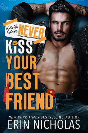 Why You Should Never Kiss Your Best Friend by Erin Nicholas