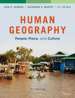 Human Geography: People, Place, and Culture by Alexander B. Murphy, Erin H. Fouberg, Harm J. de Blij