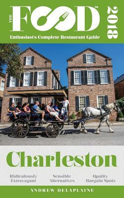 Charleston - 2018 - The Food Enthusiast's Complete Restaurant Guide by Andrew Delaplaine