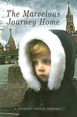 The Marvelous Journey Home by John M. Simmons