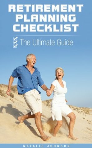 Retirement Planning Checklist: The Ultimate Guide (Retirement Planning, Retirement Planning Books, Retirement) by Natalie Johnson