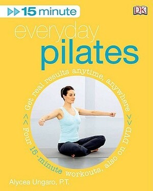 15 Minute Everyday Pilates by Alycea Ungaro