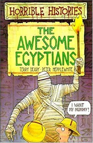 The Awesome Egyptians by Martin Brown, Terry Deary, Peter Hepplewhite