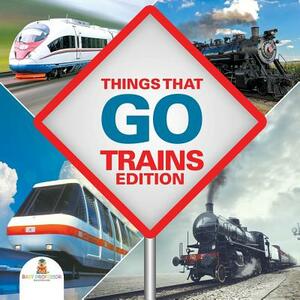 Things That Go - Trains Edition by Baby Professor