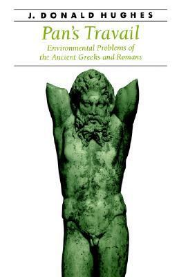 Pan's Travail: Environmental Problems of the Ancient Greeks and Romans by J. Donald Hughes