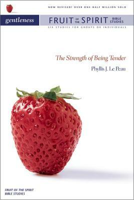 Gentleness: The Strength of Being Tender by Phyllis J. Lepeau