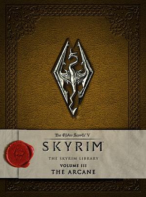 The Elder Scrolls V: Skyrim - The Skyrim Library, Vol. III: The Arcane by Bethesda Softworks