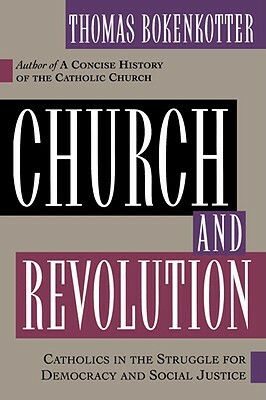 Church and Revolution: Catholics in the Struggle for Democracy and Social Justice by Thomas Bokenkotter