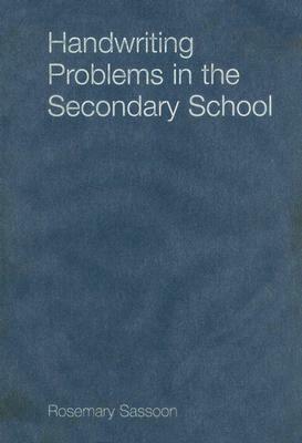 Handwriting Problems in the Secondary School by Rosemary Sassoon